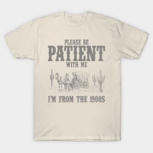 Please Be Patient with Me I'm from the 1900s Western Graphic Shirt, 1900s Graphic Tee, Funny Retro Born in 1900s, Cute Country T-Shirt